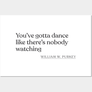 William W. Purkey - You've gotta dance like there's nobody watching Posters and Art